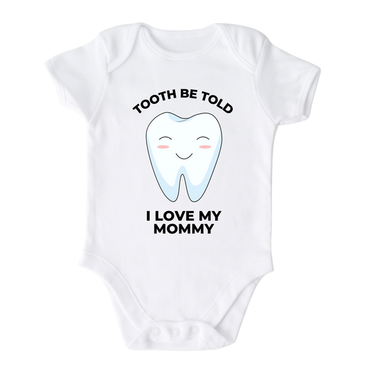 Baby Onesie with a cute printed graphic of a tooth and the text 'Tooth to be told I love my Mommy.' This adorable t-shirt celebrates the love between a child and their mommy. 