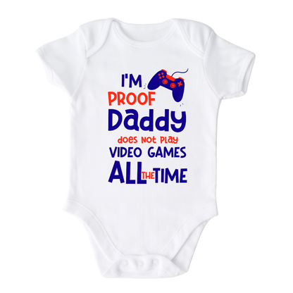I'm Proof Daddy Does Not Play Video Games Baby Onesie® Funny Outfit for Baby Gift for Baby Shower Gift for Dad