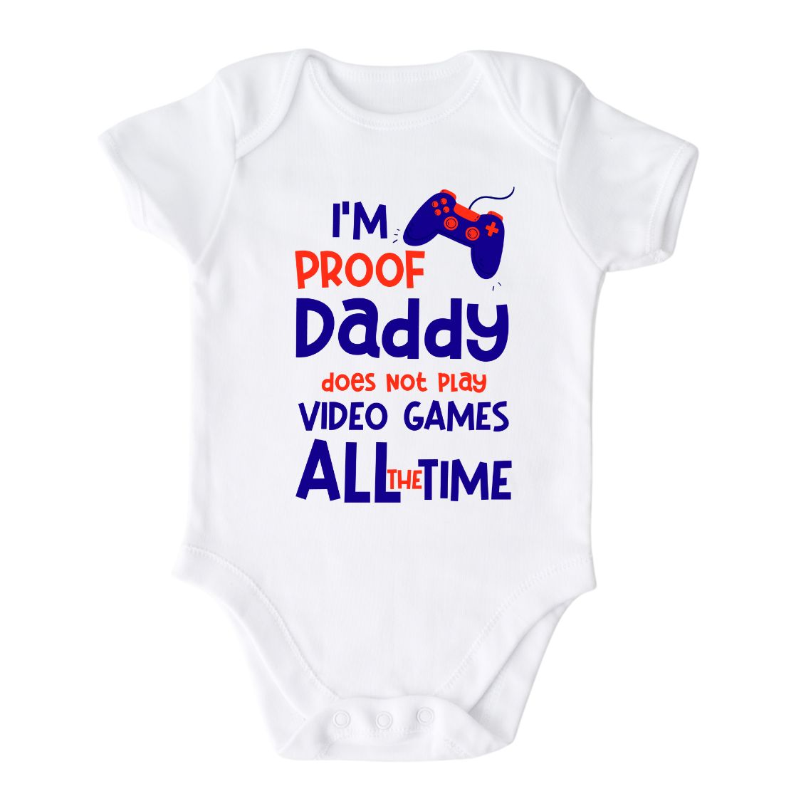 I'm Proof Daddy Does Not Play Video Games Baby Onesie® Funny Outfit for Baby Gift for Baby Shower Gift for Dad